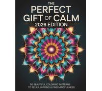 Adult Coloring Book: The Perfect Gift of Calm - 2026 Edition: 50 Beautiful Coloring Patterns to Relax, Unwind & Find Mindfulness