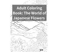 Adult Coloring Book: The World of Japanese Flowers