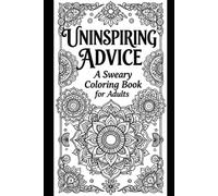 Adult Coloring Book: Uninspiring Advice: Bold, Hilarious Cuss Words and Expressions to Color Away Stress, Laugh Out Loud, and Relax One Page at a Time