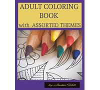 ADULT COLORING BOOK WITH ASSORTED THEMES: A Relaxing Adult Coloring Book with Assorted Themes for Stress Relief, Creativity & Mindful Escape