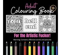 Adult Colouring Book - 18+ Edition: A Relaxing and Fun Way to De-Stress with The Worst Swear Words and Phrases