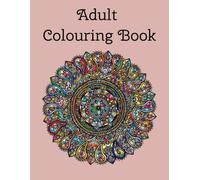 Adult Colouring Book: Adults Designs for Calming Anxiety, ADHD, Stress and Also Lots of Fun.