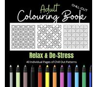 Adult Colouring Book - Chill Out Edition: 40 Easy Colouring Patterns for Total Disconnect and Relaxation