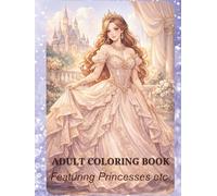 Adult Colouring Book Featuring Princesses etc: Large Print Designs, Images from Fairy-Tales; Fashion and Beauty Illustrations from Victorian and Renaissance times and More!