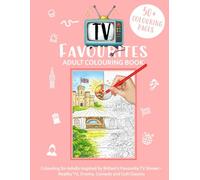 Adult Colouring Book - TV Favourites: Colouring for Adults Inspired by Britain’s Favourite TV Shows - Reality TV, Drama, Comedy and Cult Classics