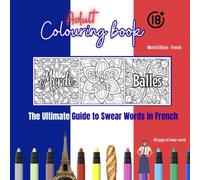 Adult Colouring Book - World Edition France 18+ Swear Words: French Swear and Colour Relaxation (Adult Swear Word Colouring - World Series)
