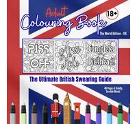 Adult Colouring Book - World Edition United Kingdom 18+ Swear Words: Great British Swear and Colour Relaxation (Adult Swear Word Colouring - World Series)