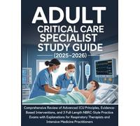 ADULT CRITICAL CARE SPECIALIST STUDY GUIDE (2025-2026): Comprehensive Review of Advanced ICU Principles, Evidence-Based Interventions, and 3 ... with Explanations for Respiratory Therapists
