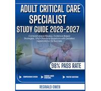 Adult Critical Care Specialist Study Guide 2026_2027: Comprehensive Review, Evidence-Based Strategies, 1000+ Practice Questions with Detailed Explanations, for Success