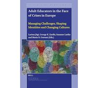 Adult Educators in the Face of Crises in Europe: Managing Challenges, Shaping Identities and Changing Cultures: 12 (Research on the Education and Learning of Adults)