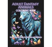 Adult Fantasy Animals Coloring Book: Stress-Relieving Animal Designs with Intricate Patterns for Relaxation and Mindfulness
