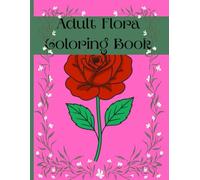 Adult Flora Coloring Book: Simple and easy coloring book with fifty different kinds of flowers, beautiful and relaxing for mindful fun