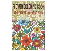 Adult Flower Coloring Book: Easy Flower Coloring | Calm Your Mind with Beautiful Botanical Patterns | 6x9 Inches | White and Black