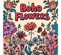 Adult Flowers Coloring Book: Boho Flowers Coloring Book for Kids & Adult