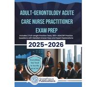 ADULT-GERONTOLOGY ACUTE CARE NURSE PRACTITIONER EXAM PREP 2025-2026: Packed with 2 Full Practice Tests, 300+ AGACNP Practice Questions, Strategic Drills, Full Answer Keys and Expert Explanations
