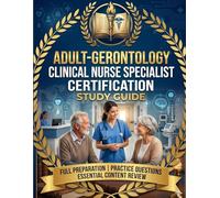ADULT-GERONTOLOGY CLINICAL NURSE SPECIALIST CERTIFICATION STUDY GUIDE: A Comprehensive Review for the ANCC AGCNS-BC and AACN ACCNS-AG Examinations