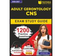 Adult Gerontology CNS Exam Study Guide: 1200 Practice Questions with Explanations Covering Assessment, Planning, Implementation, Evaluation for AGACNP Prep