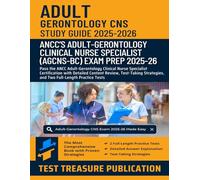 Adult-Gerontology CNS Exam Study Guide 2025-2026: Pass the ANCC Adult-Gerontology Clinical Nurse Specialist Certification with Detailed Content ... and Two Full-Length Practice Tests