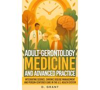 Adult-Gerontology Medicine and Advanced Practice: Integrating Science, Chronic Disease Management and Person-Centered Care in the U.S. Health System (The Language of Modern Science)
