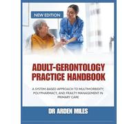 ADULT-GERONTOLOGY PRACTICE HANDBOOK: A System-Based Approach to Multimorbidity, Polypharmacy, and Frailty Management in Primary Care