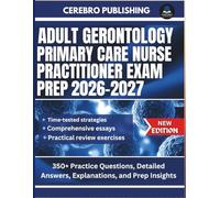 ADULT GERONTOLOGY PRIMARY CARE NURSE PRACTITIONER EXAM 2026-2027: 350+ Practice Questions, Detailed Answers, Explanations, and Prep Insights