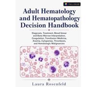 Adult Hematology and Hematopathology Decision Handbook: Diagnosis, Treatment, Blood Smear and Bone Marrow Interpretation, Coagulation, Transfusion ... Thrombosis, and Hematologic Malignancies