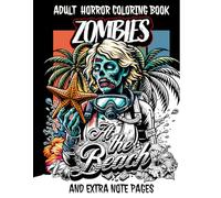 ADULT HORROR COLORING BOOK ZOMBIES AT THE BEACH WITH EXTRA NOTE PAGES: Features 10 Full and 14 Single Prop Illustrations to Reduce Stress (German Edition)