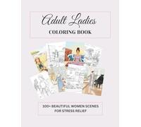 Adult Ladies Coloring Book: 100+ Beautiful Women Scenes for Stress Relief