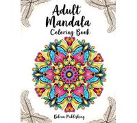 Adult Mandala Coloring Book: Stress Relief and Mindful Relaxation Through Intricate Mandala Designs