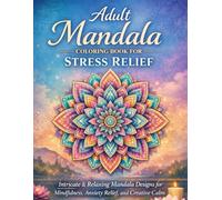 Adult Mandala Colouring Book for Stress Relief: Intricate & Relaxing Mandala Designs for Mindfulness, Anxiety Relief, and Creative Calm (Colouring Books for Adults)