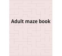 Adult Maze Book: Ultimate Maze Challenge for Adults: 50 Mind-Bending Puzzles to Sharpen Your Focus and Relax Your Mind