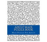 Adult Maze Puzzle Book: Large Print Book Of Mazes for Adults, Teens and Seniors (Maze Puzzles For Adults)