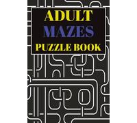 Adult Mazes Puzzle Book: 50+ Maze Puzzles with Solutions to Have Fun and Relief Stress (Maze Puzzles Book for Adults)