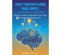 Adult Men With Adhd Made Simple: effective Tools for Improved Focus, Time Management, and Success