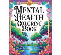 Adult Mental Health Coloring Book: Stress Relief and Mindfulness Designs for Relaxation, Self-Care, and Inner Peace: Soothing Coloring Pages Featuring ... Mindful Art Therapy for Emotional Well-Being