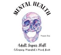 Adult Mental Health Colouring Book - Sugar Slull and Skull Design with Manifest Quotes and Moods: Sugar Skull and Skull Design with Manifest Quotes and Moods