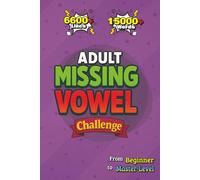 Adult Missing Vowel Challenge: 120 Multi-Level Missing Vowel Puzzles for Adults - Brain Games, Logic Challenges, and Hard Word Puzzles to Train Focus and Memory (Adult Puzzle Challenge Series)