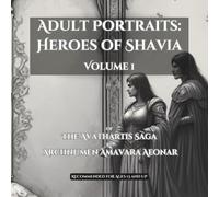 Adult Portraits: Heroes of Shavia: Volume 1 of the Avathartis Cycle (Avathartis Portrait Codex)