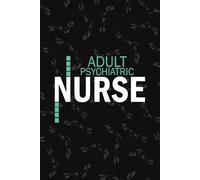 Adult Psychiatric Nurse: Lined Journal Notebooks For Psychiatric Nurse Nurse NP, RN Mental Health Nursing Student Blank Diary Gift