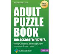 Adult Puzzle Book: 100 Assorted Puzzles Crosswords, Wordsearches, Missing Numbers, Sudokus, Arrowords, Missing Vowels, Word Fills, Code Words, Cross Numbers, Cell Blocks & Riddles (The Puzzle Series)