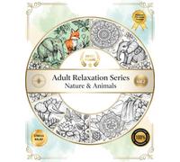 Adult Relaxation Series Vol 2: Nature & Animals: Relaxing Coloring Book Featuring Mandalas and Intricate Animal Designs for Stress Relief