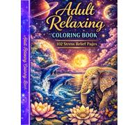 Adult Relaxing Coloring Book: 102 Stress Relief Pages Featuring Dolphins, Elephants, Planets and Calming Cosmic Designs