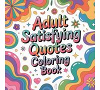 Adult Satisfying Quotes Coloring book: affirmation sayings color book adults calm, positive sayings color book kids focus, motivational sayings color ... sayings color book women stress relief