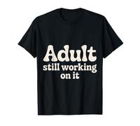 Adult Still Working On It Aprendizaje para Adultos |- Camiseta
