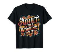 Adult Still Working On It Aprendizaje para Adultos - Camiseta