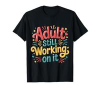 Adult Still Working On It Aprendizaje para Adultos - Camiseta