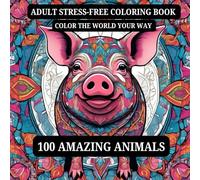 ADULT STRESS-FREE COLORING BOOK: 100 Unique Animal Illustrations for Stress Relief, Relaxation, and Creativity | Adult Coloring Book for Mindfulness and Fun