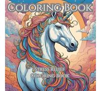 Adult Stress Relief Coloring Book: Relax and Unwind the Beauty of Everything Beyond the Busy Life