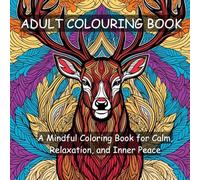 Adult Stress Relief Colouring Book: Inspirational Quotes & Positive Affirmations for Relaxation, Mindfulness, and Inner Peace