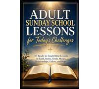 Adult Sunday School Lessons for Today’s Challenges: 10 Practical Bible Lessons for Faith, Truth, Stress, Relationships, Money, and Difficult Times